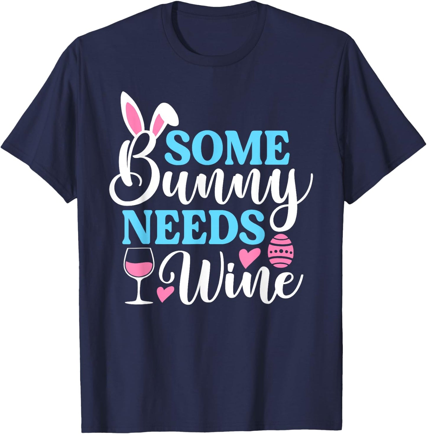 Some Bunny Needs Wine Shirt Funny Easter Day Men Women T-Shirt - T-Shirt | Navy