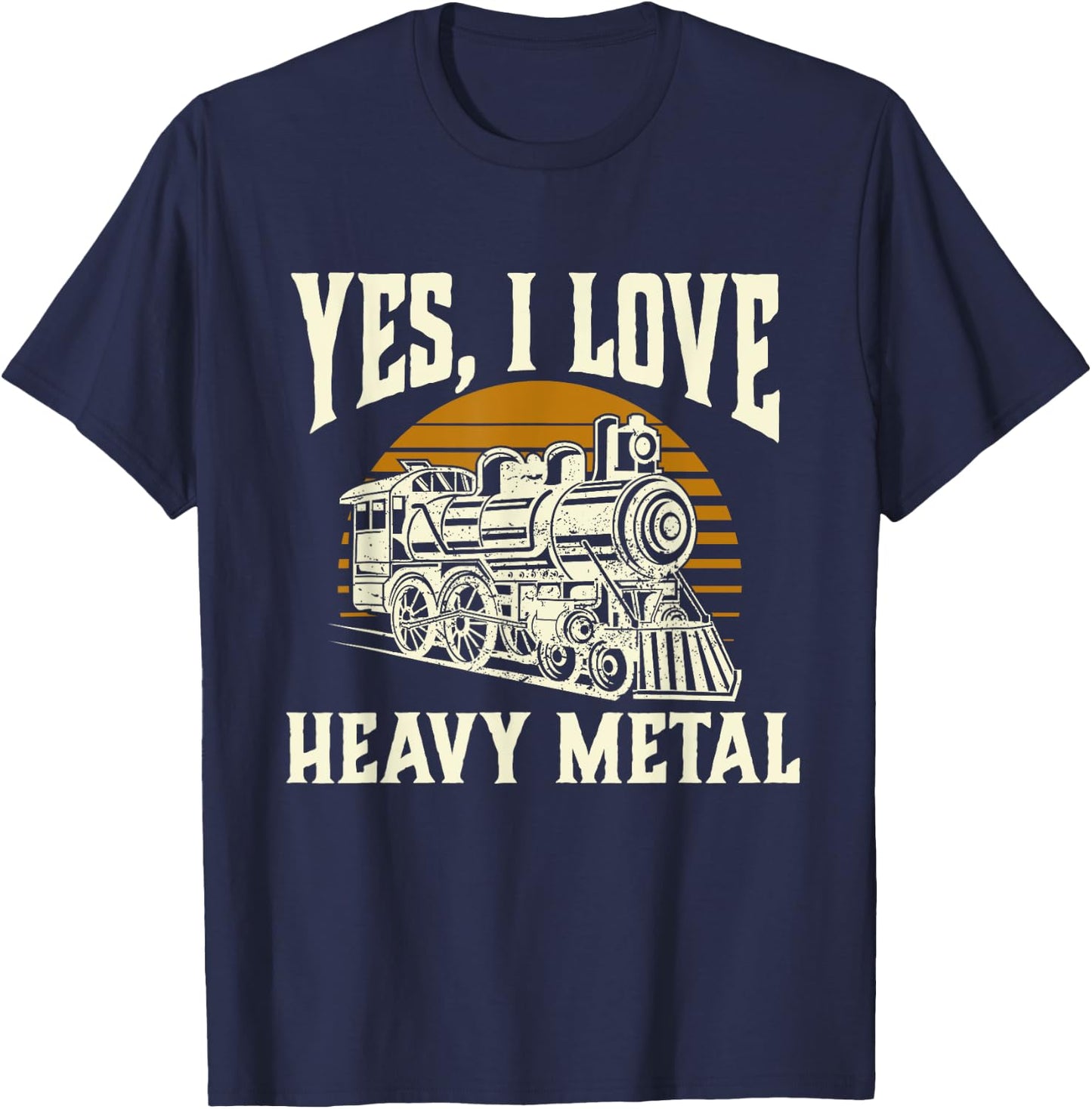 Yes I Love Heavy Metal - Train Lover Railroad Railway T-Shirt - T-Shirt | Navy