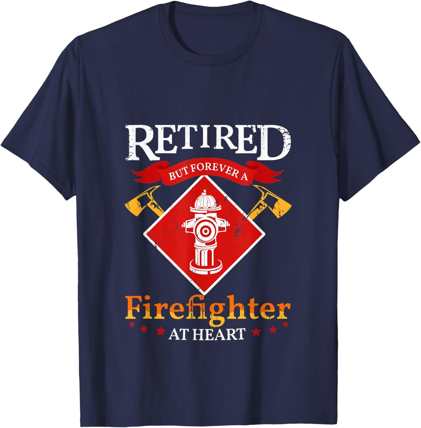 Retired But Forever A Firefighter At Heart Fireman T-Shirt - T-Shirt | Navy