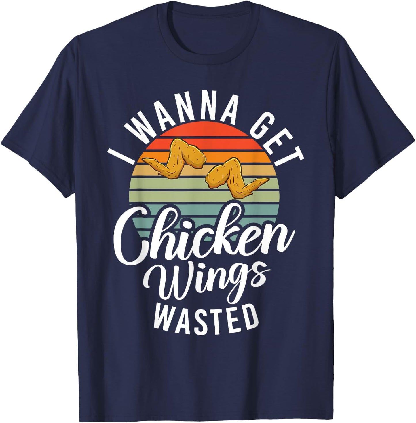 I wanna get Chicken Wings wasted Chicken Wing T-Shirt - T-Shirt | Navy
