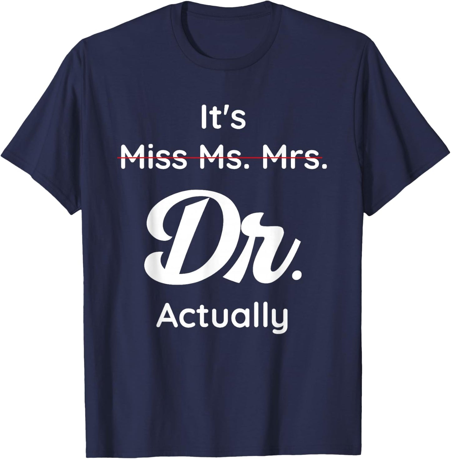 It's Not Miss Ms Mrs Its Dr Actually Doctor Graduation Women T-Shirt - T-Shirt | Navy