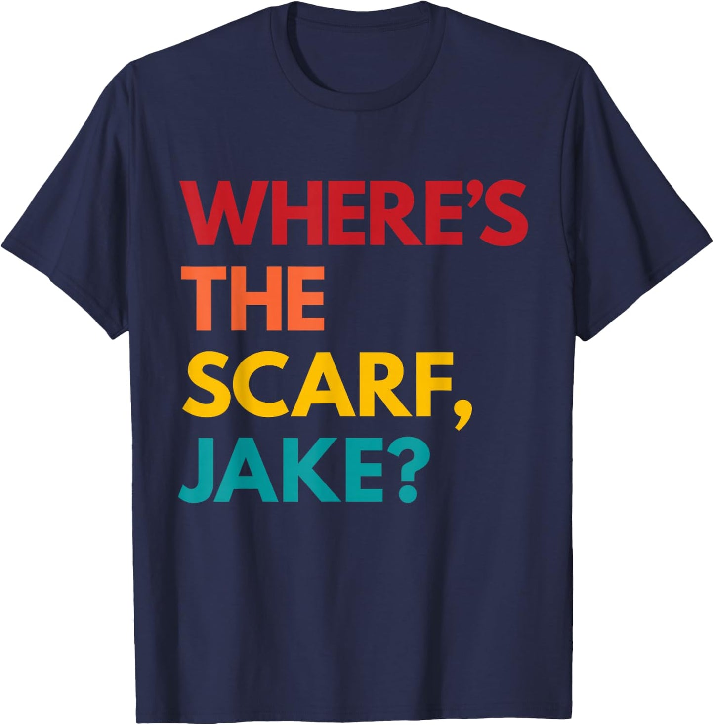 Where's the Scarf, Jake? T-Shirt - T-Shirt | Navy