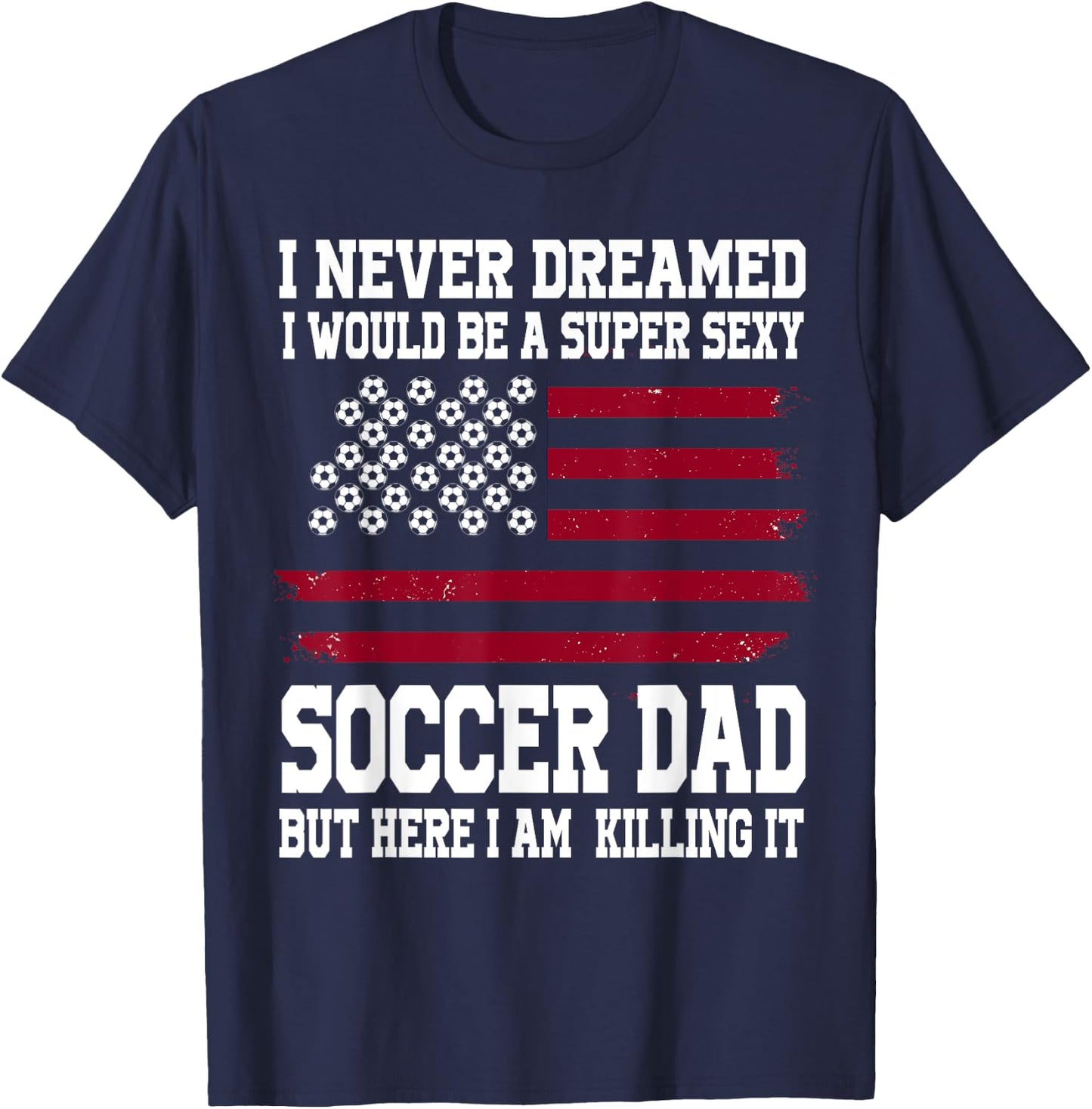 A super sexy Soccer Dad Soccer Dad T-Shirt - T-Shirt | Navy