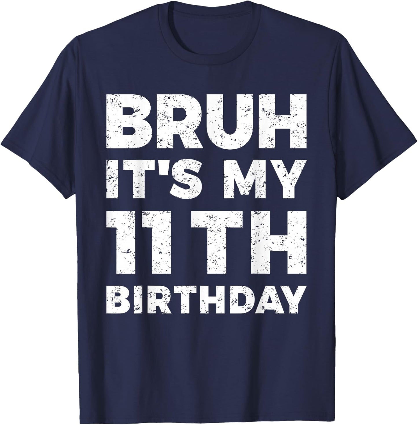 Bruh It's My 11th Birthday 11 Year Old Birthday T-Shirt - T-Shirt | Navy