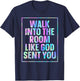 Walk Into The Room Like God Sent You T-Shirt - T-Shirt | Navy