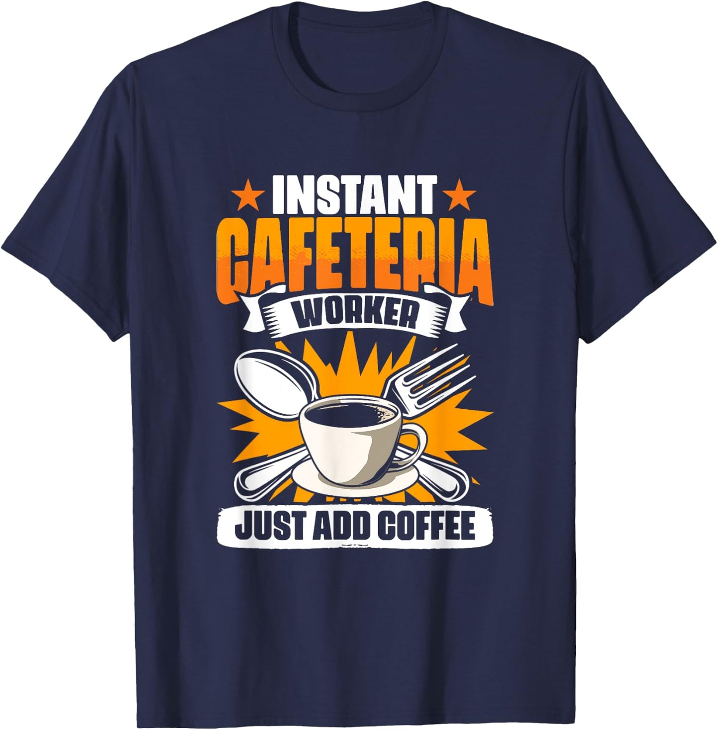 Instant Cafeteria Worker Add Coffee School Worker Cafeteria T-Shirt - T-Shirt | Navy