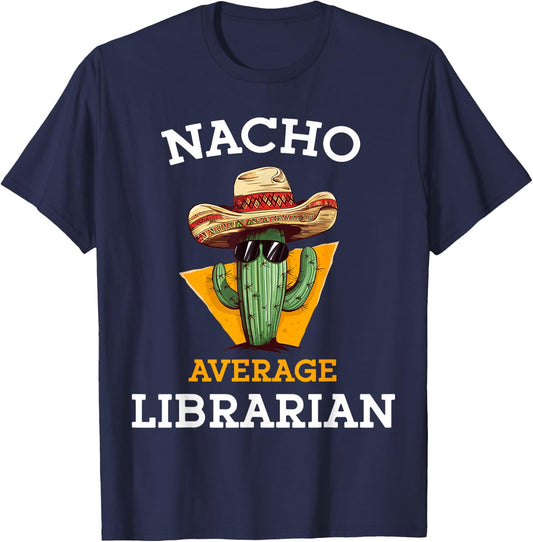 Nacho Average Librarian Funny Mexican School Library Keeper T-Shirt - T-Shirt | Navy