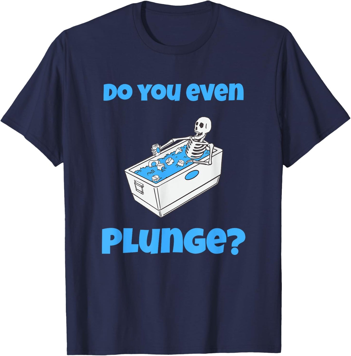 Funny Cold Plunging Ice Bath Do You Even Cold Plunge T-Shirt - T-Shirt | Navy