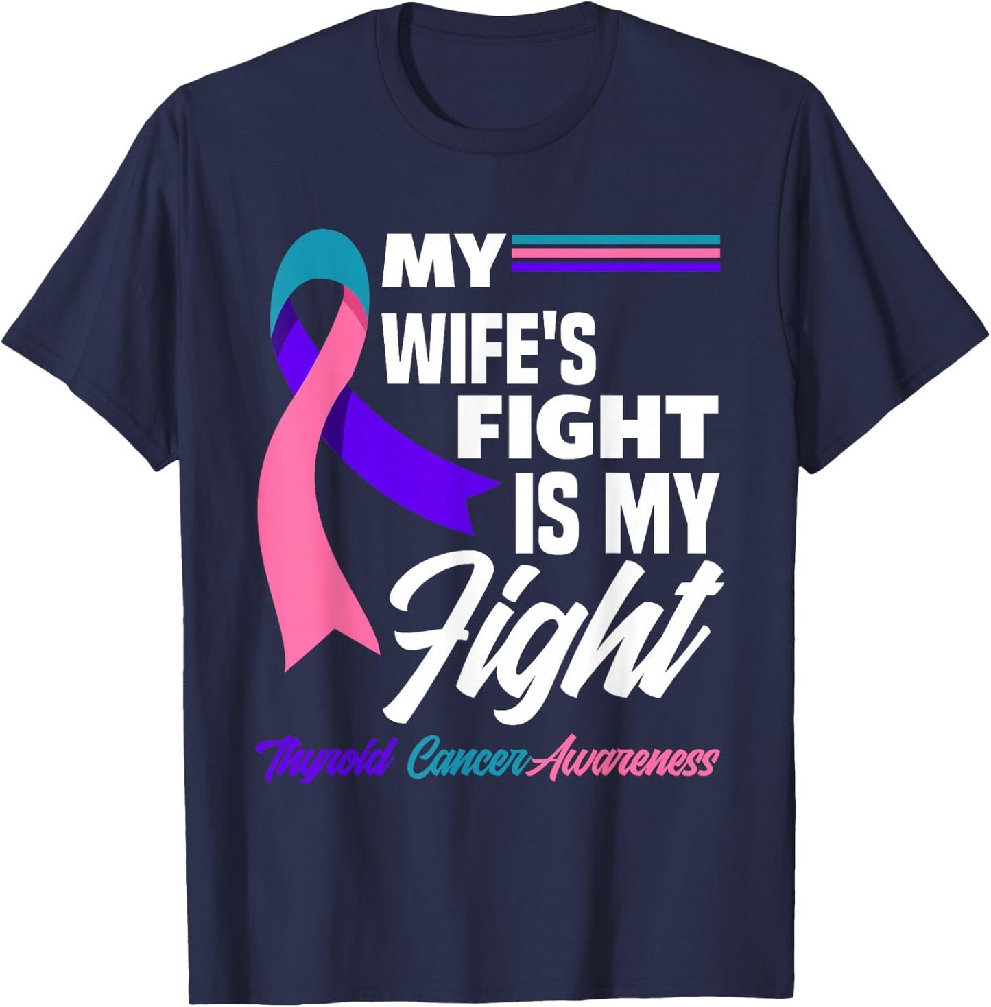 My Wife's Fight Is My Fight Thyroid Cancer Awareness T-Shirt - T-Shirt | Navy