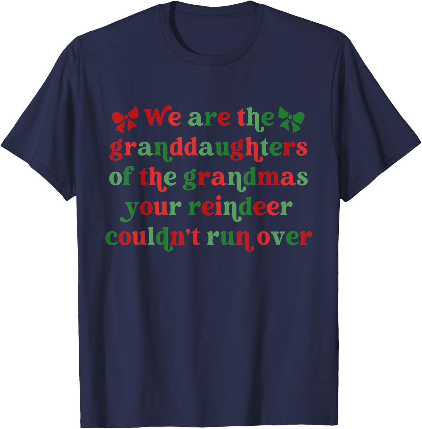 We Are The Granddaughters Of The Grandmas Your Reindeer T-Shirt - T-Shirt | Navy