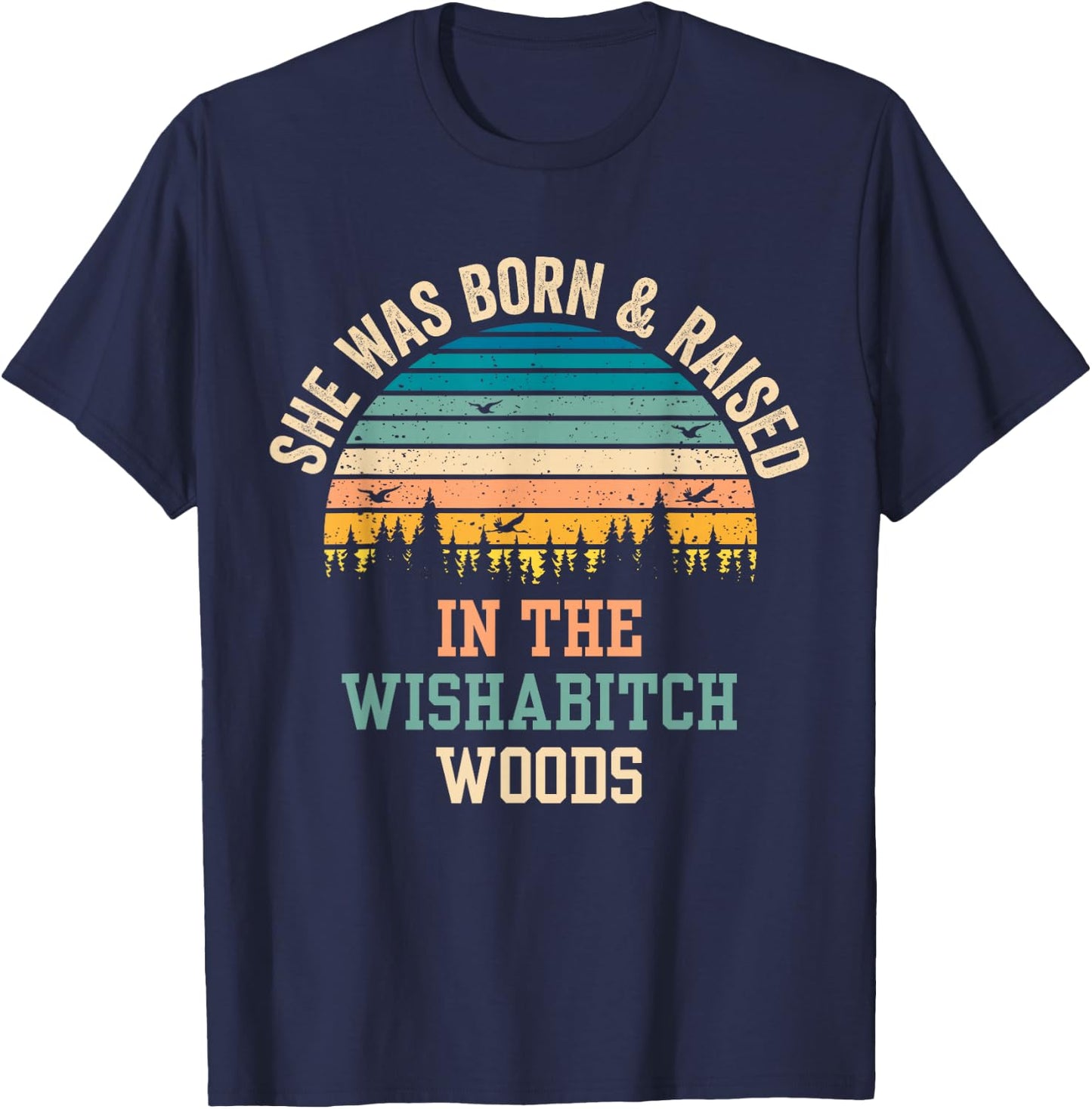 She Was Born And Raised In Wishabitch Woods T-Shirt - T-Shirt | Navy