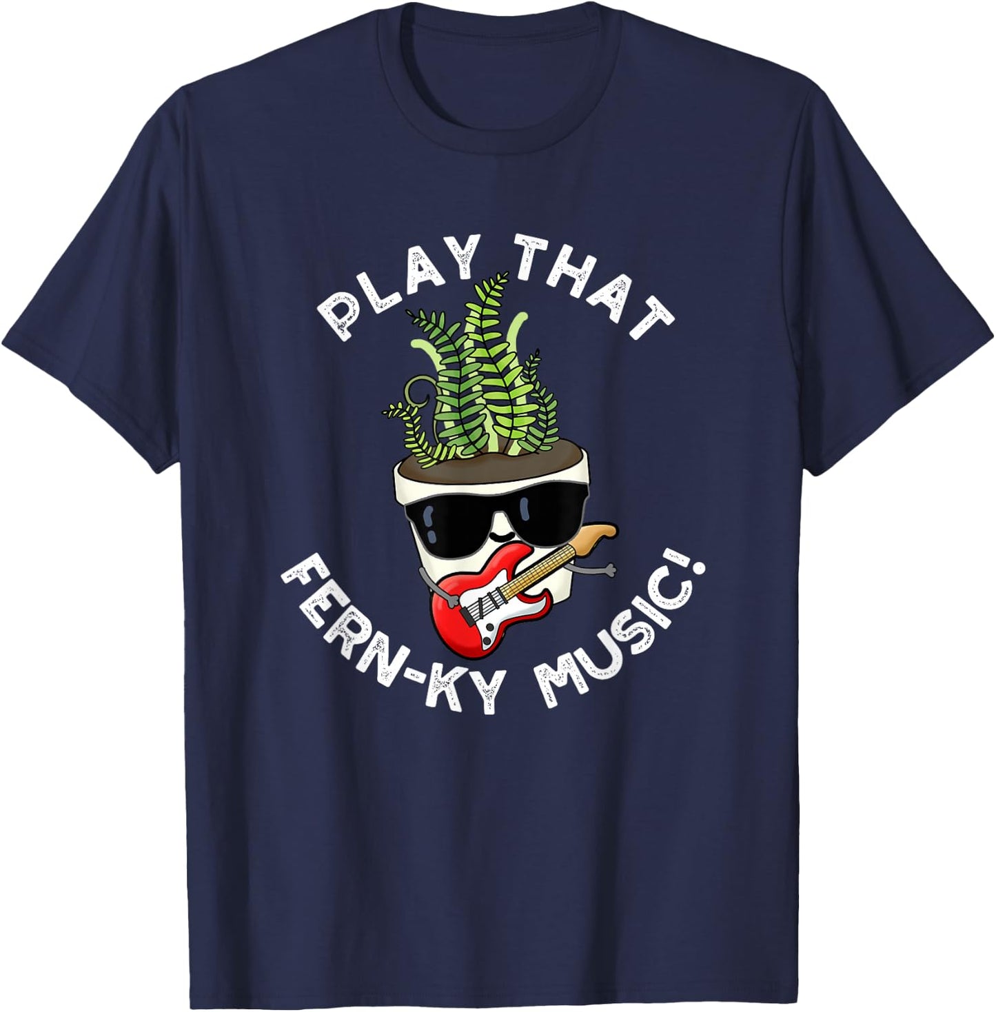Play That Fern-ky Music Funny Plant Pun T-Shirt - T-Shirt | Navy