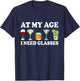At My Age I Need Glasses Drinking Lovers Matching Family T-Shirt - T-Shirt | Navy