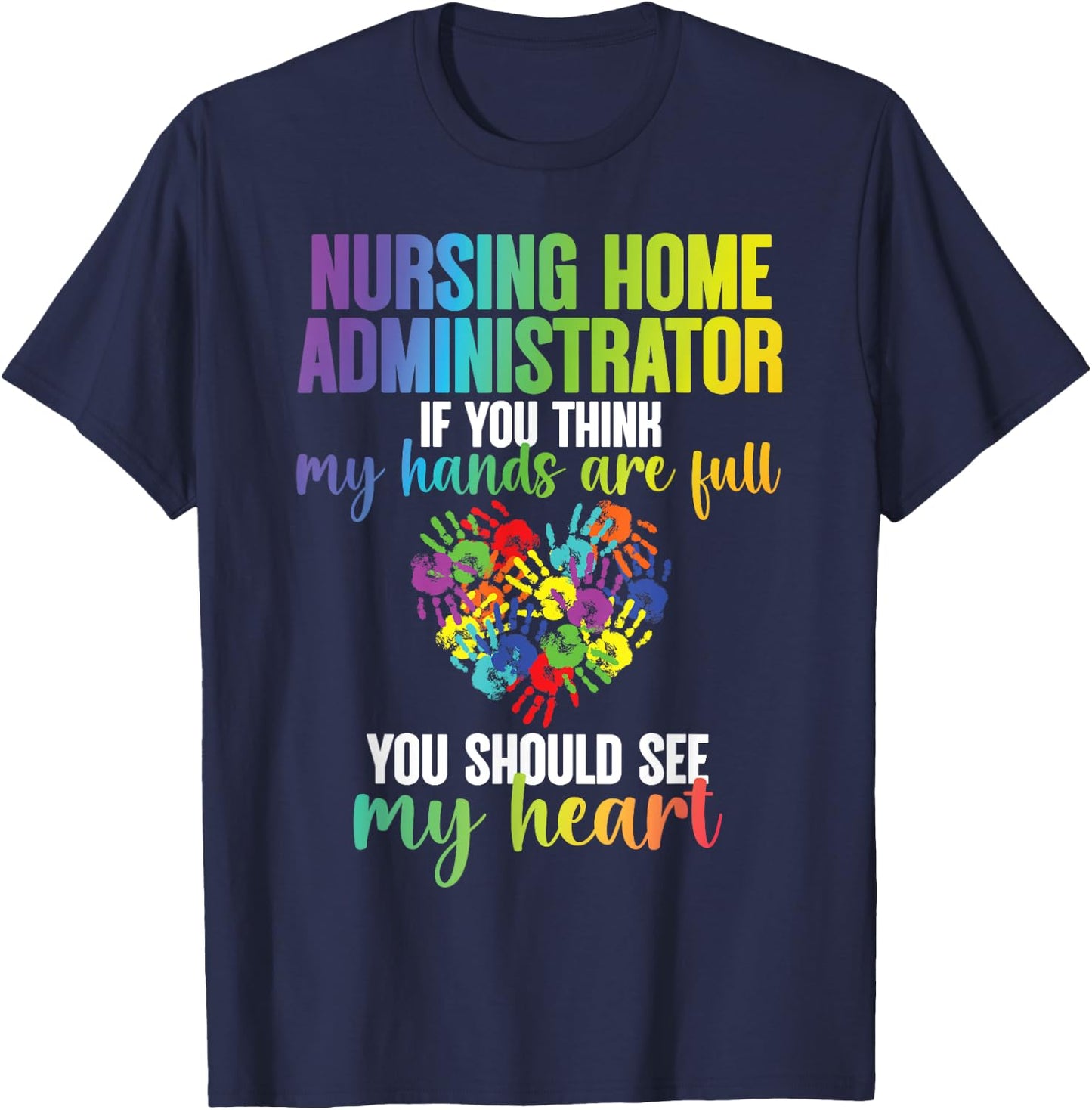 Nursing Home Administrator My Heart Nursing Home Admin T-Shirt - T-Shirt | Navy