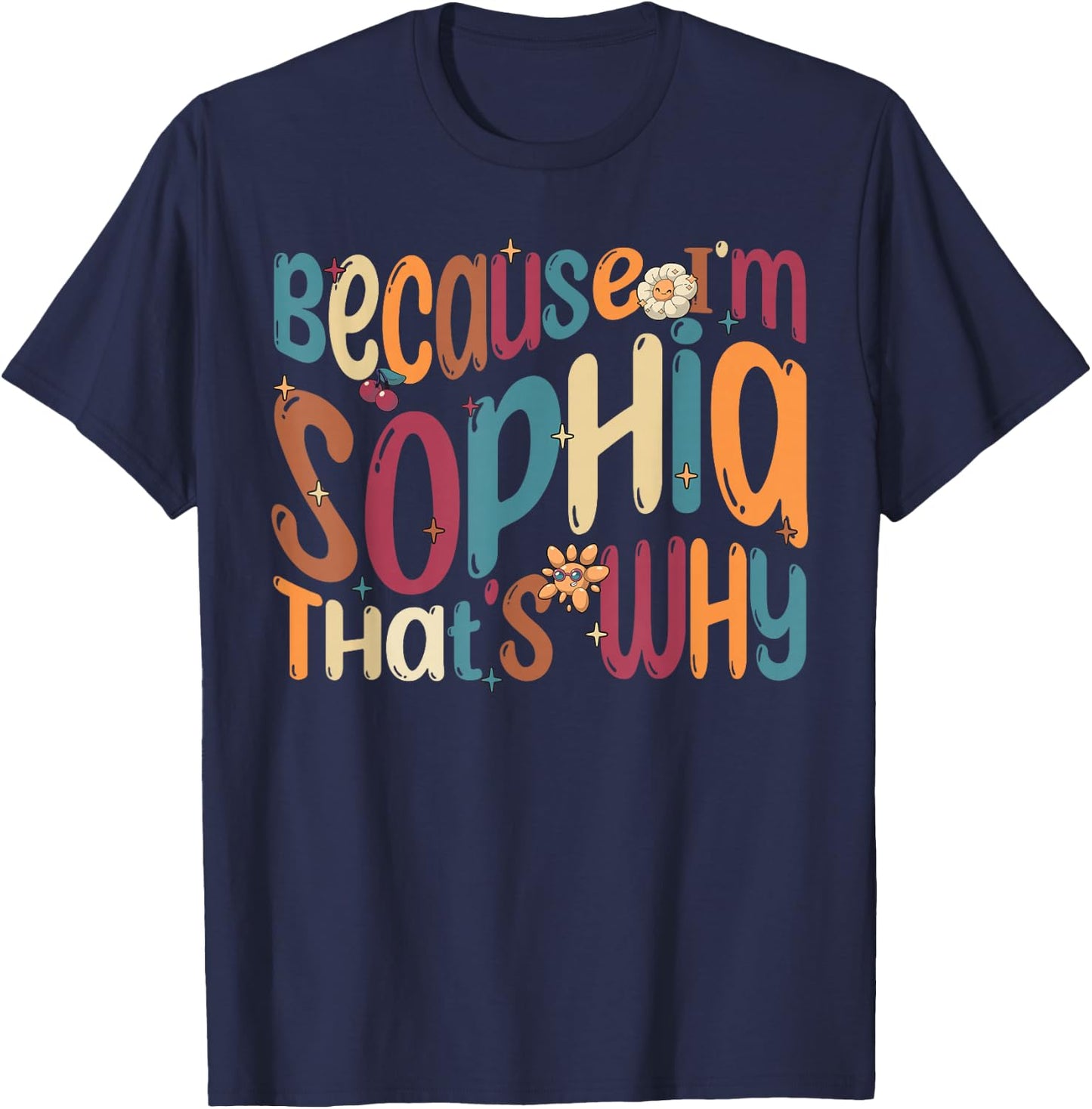 Because I'm Sophia That's Why Funny Groovy Sophia T-Shirt - T-Shirt | Navy