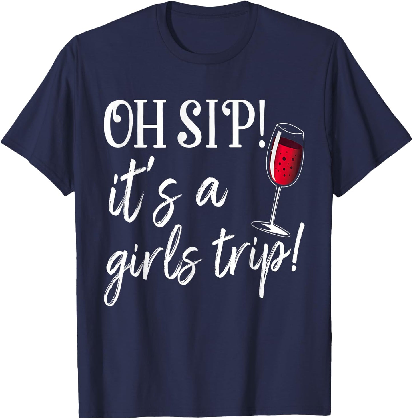 Oh Sip It's A Girls Trip Fun Wine Party Funny T-Shirt - T-Shirt | Navy