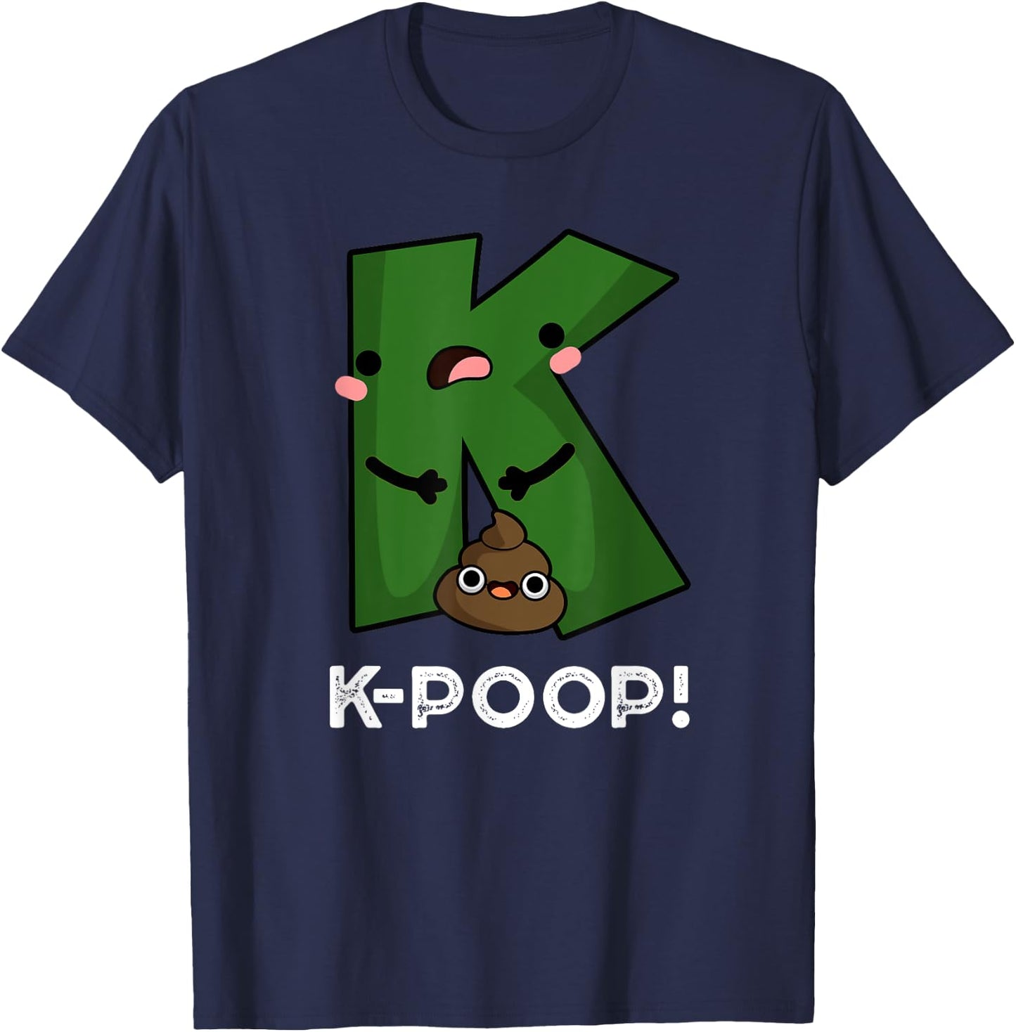K Poop Funny K Pop Pun T-Shirt - T-Shirt | Navy