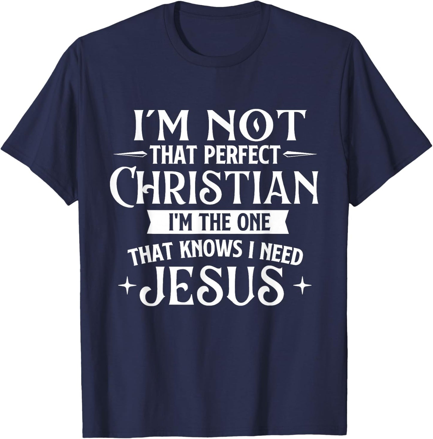 I'm Not That Perfect Christian - Jesus Religious Bible T-Shirt - T-Shirt | Navy
