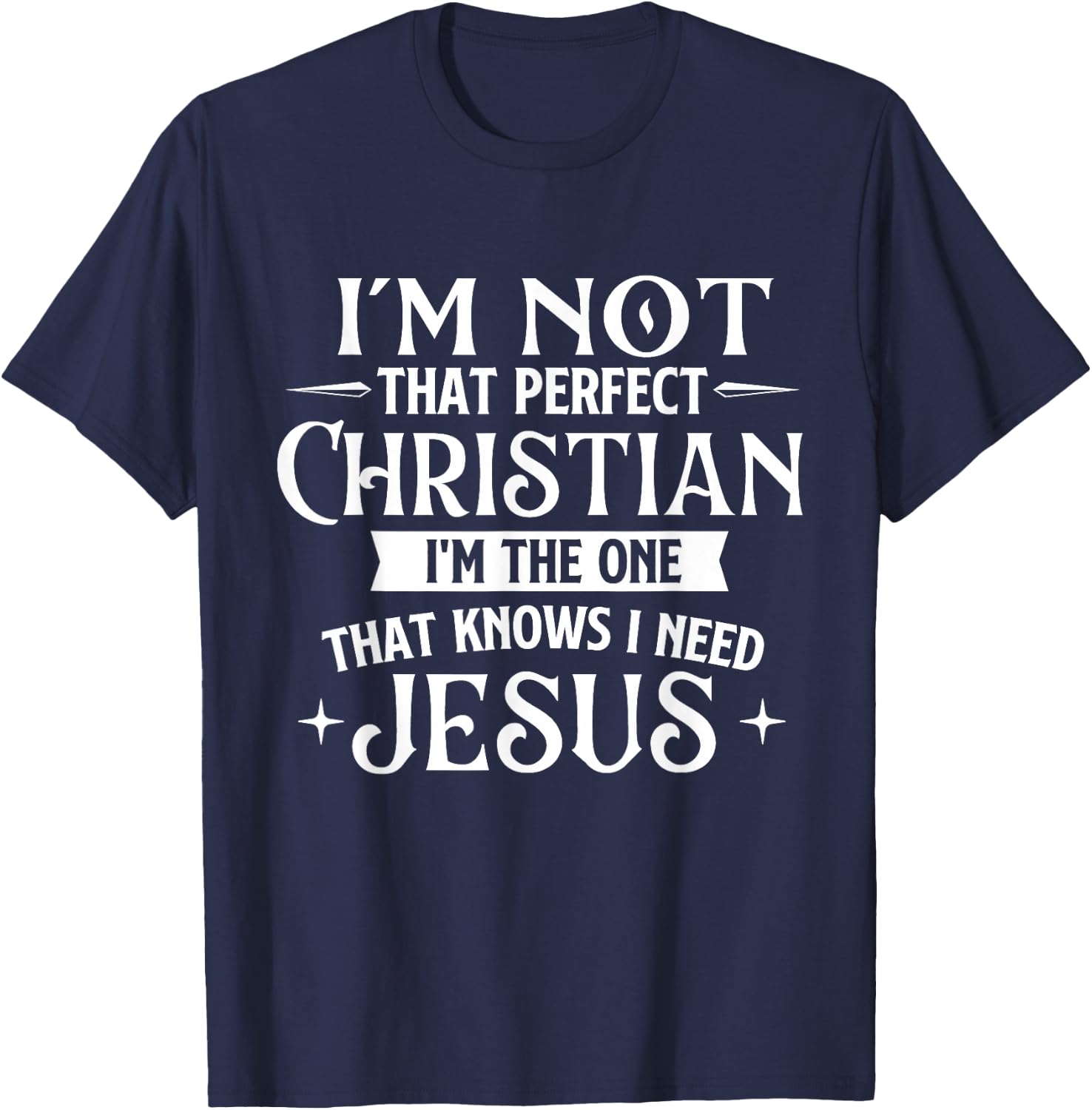 I'm Not That Perfect Christian - Jesus Religious Bible T-Shirt - T-Shirt | Navy