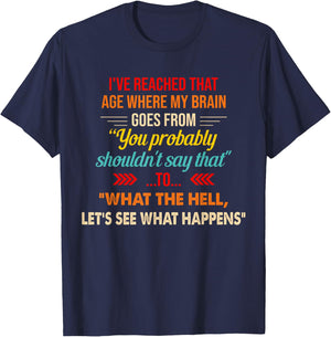 I've Reached That Age Where My Brain Goes From You Probably T-Shirt - T-Shirt | Navy