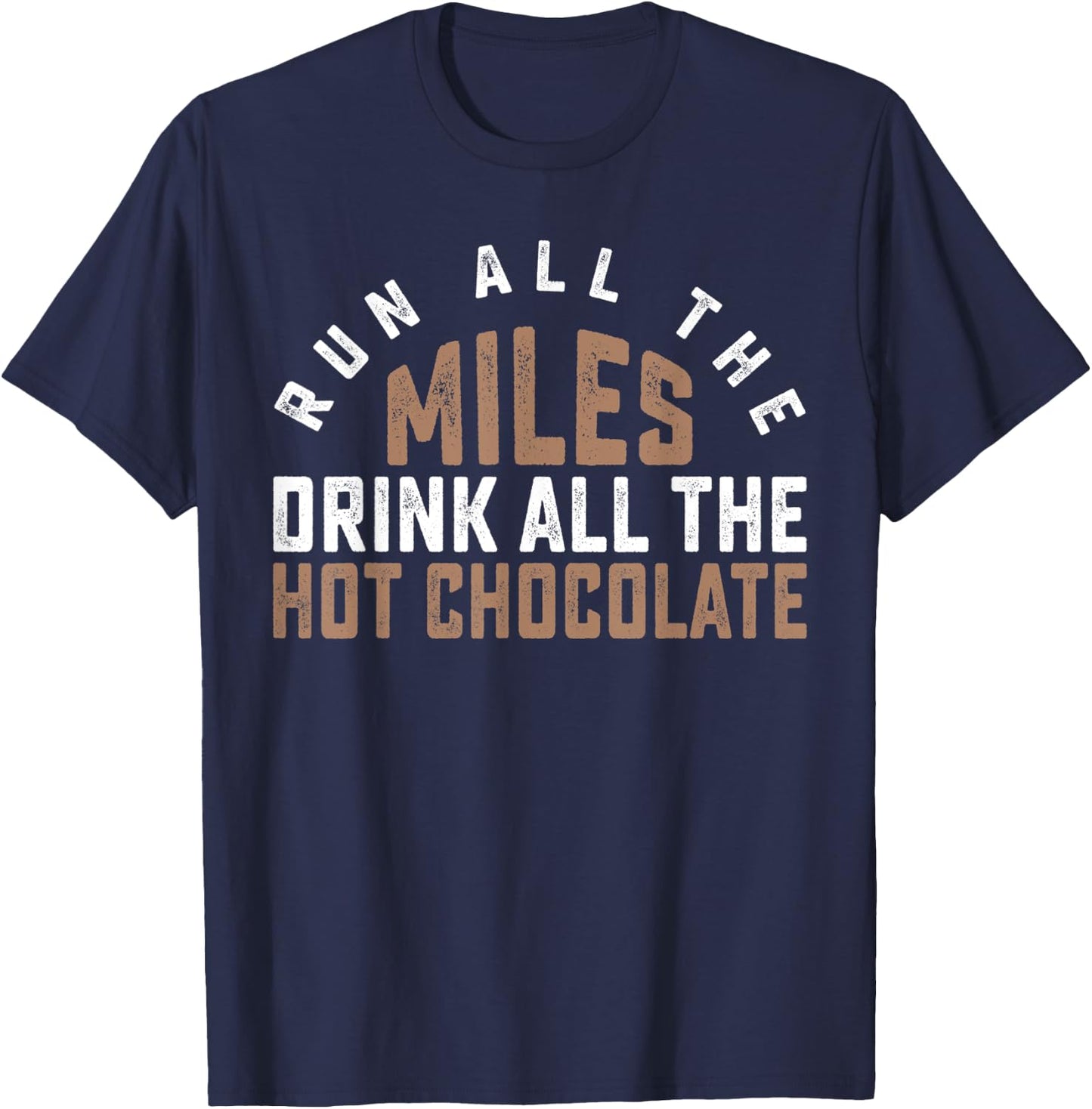 Run All The Miles Drink All The Hot Chocolate Cocoa Lover T-Shirt - T-Shirt | Navy