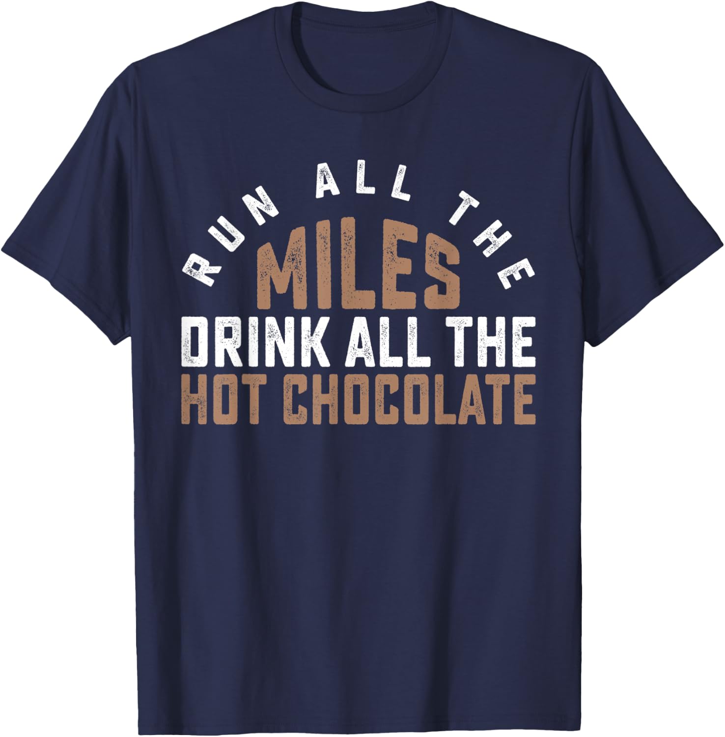 Run All The Miles Drink All The Hot Chocolate Cocoa Lover T-Shirt - T-Shirt | Navy
