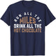 Run All The Miles Drink All The Hot Chocolate Cocoa Lover T-Shirt - T-Shirt | Navy