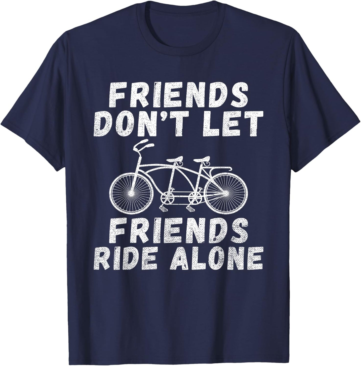 Friends dont let Friends ride alone Tandem Bike T-Shirt - T-Shirt | Navy