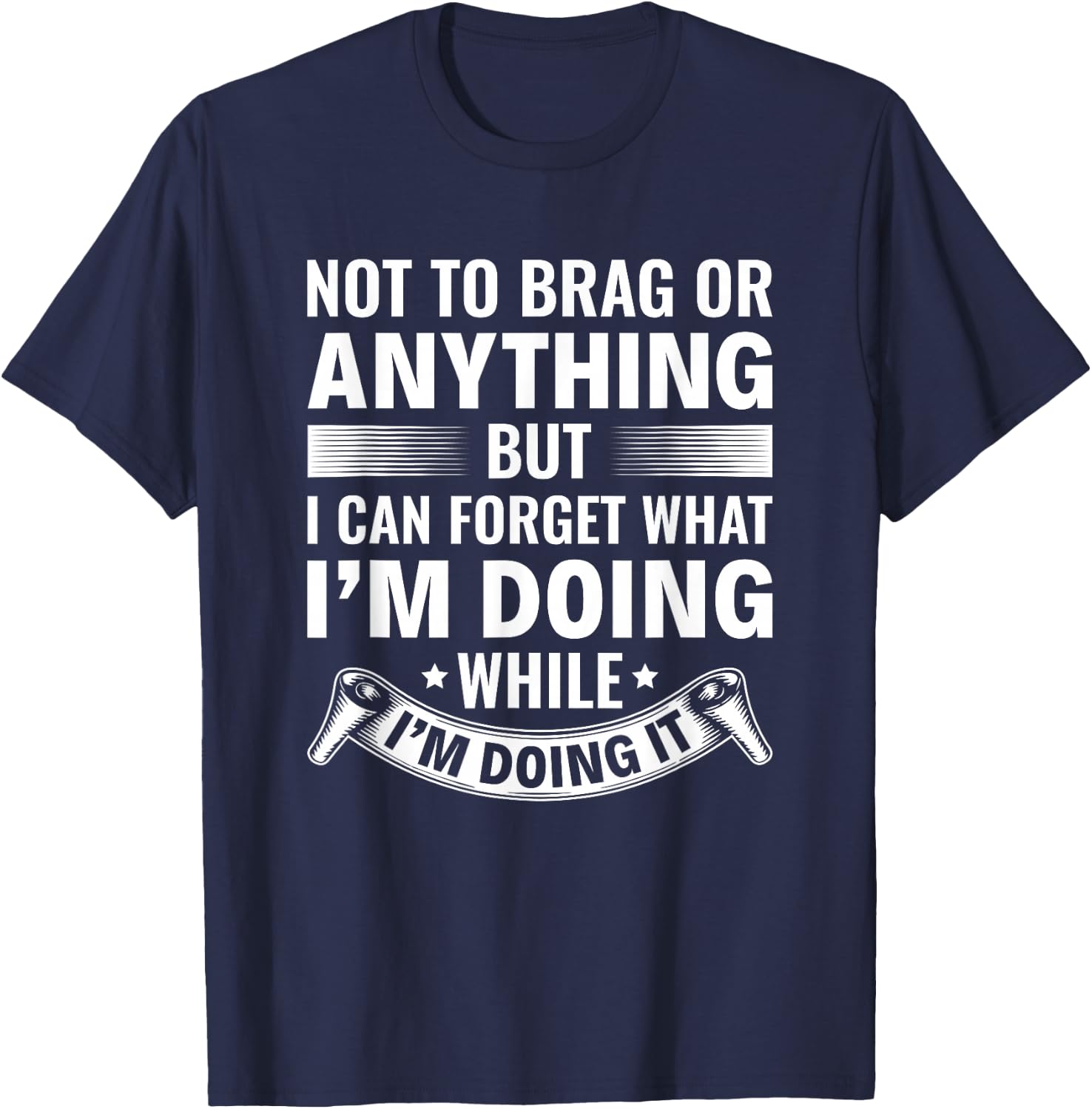 I Can Forget What I’m Doing While I’m Doing It Old People T-Shirt - T-Shirt | Navy