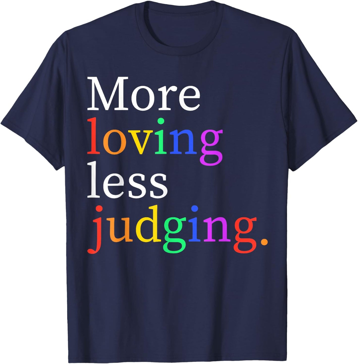 More Loving Less Judging T-Shirt - T-Shirt | Navy