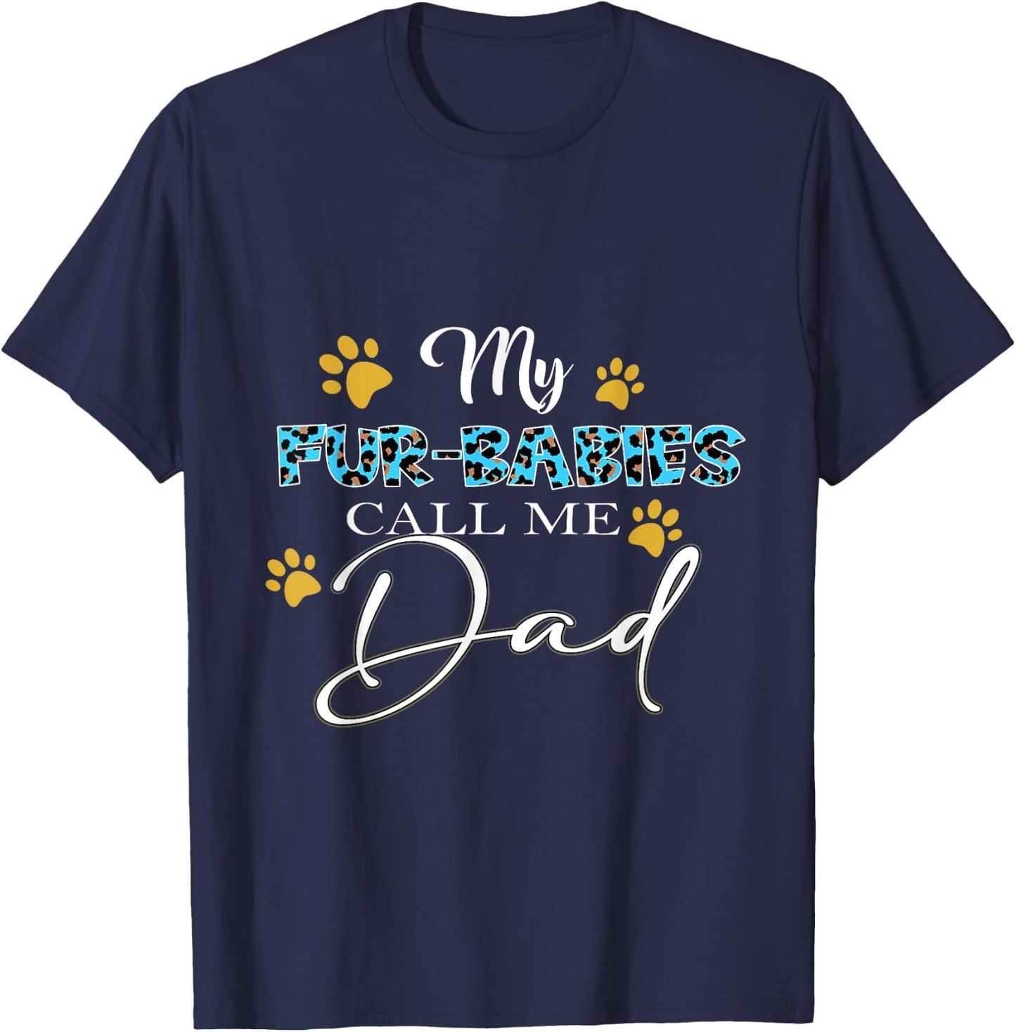My Fur-Babies Call Me Dad Dog Cat Lover Fathers Day T-Shirt - T-Shirt | Navy