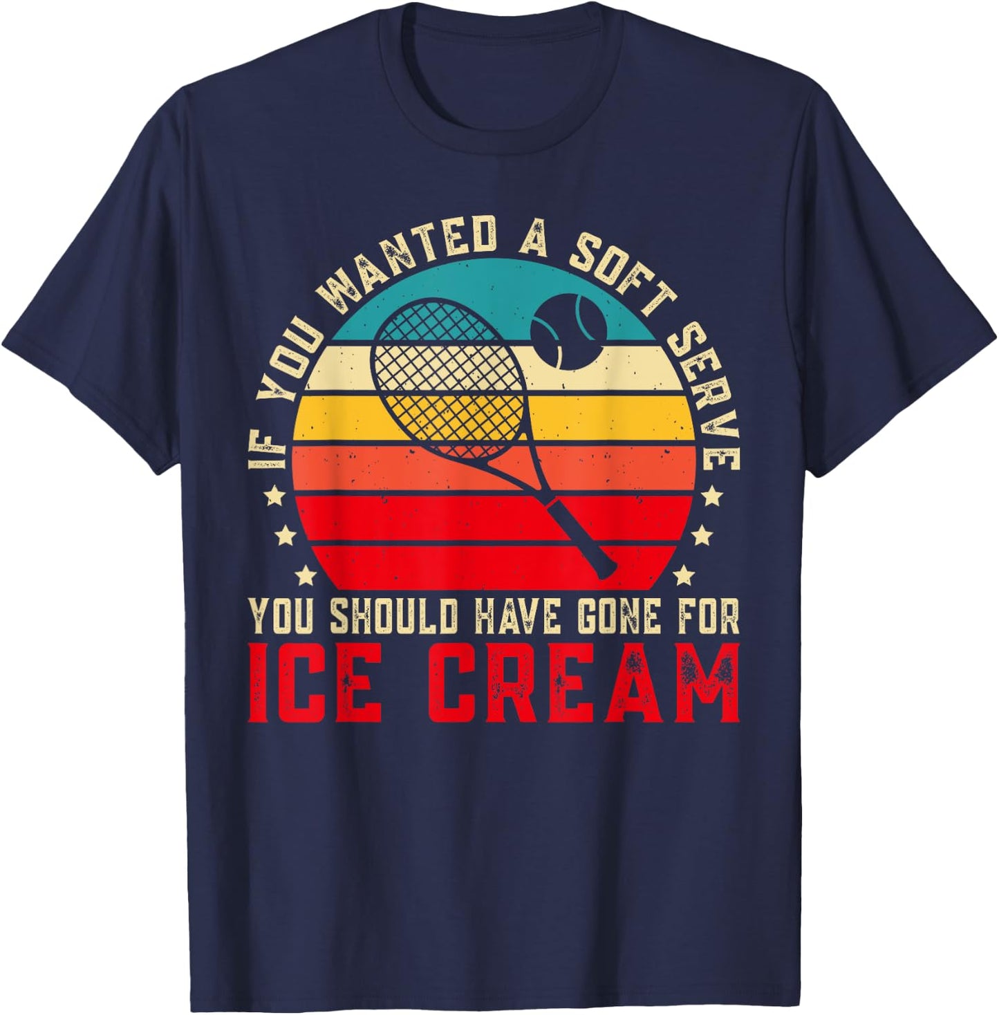 If You Wanted A Soft Serve Funny Tennis player Tennis Lover T-Shirt - T-Shirt | Navy
