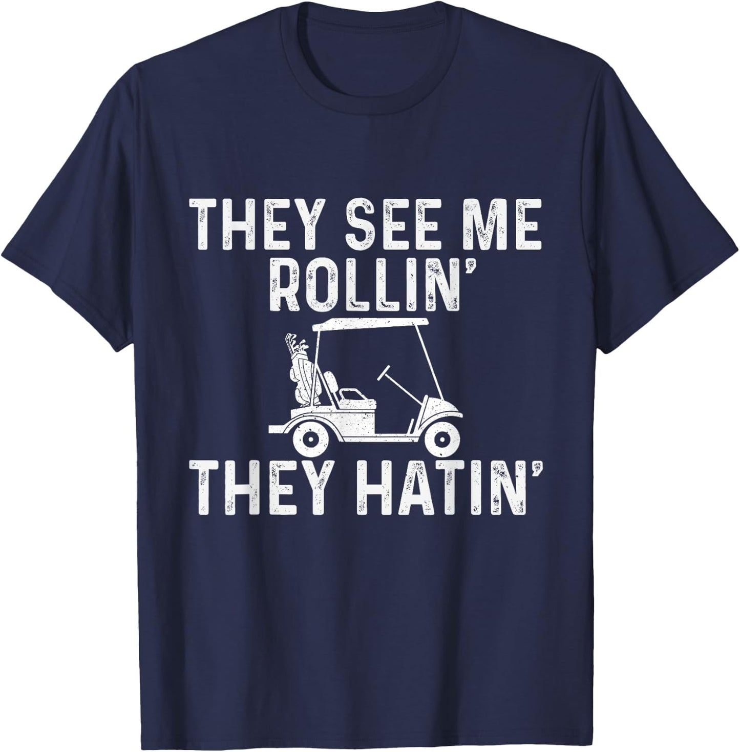 They See Me Rollin' They Hatin' - Golfer Golf Golfing Lover T-Shirt - T-Shirt | Navy