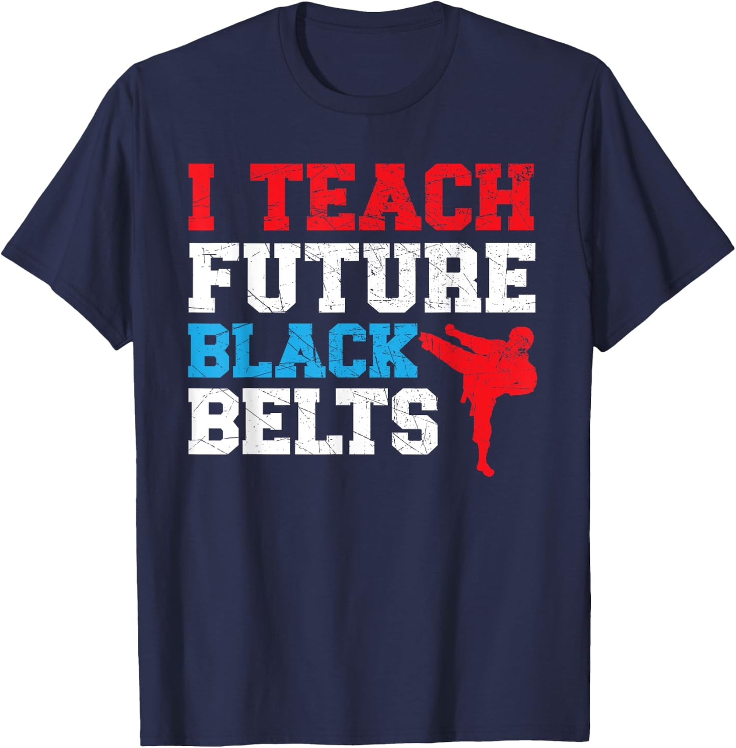I Teach Future Black Belts Martial Arts Taekwondo T-Shirt - T-Shirt | Navy