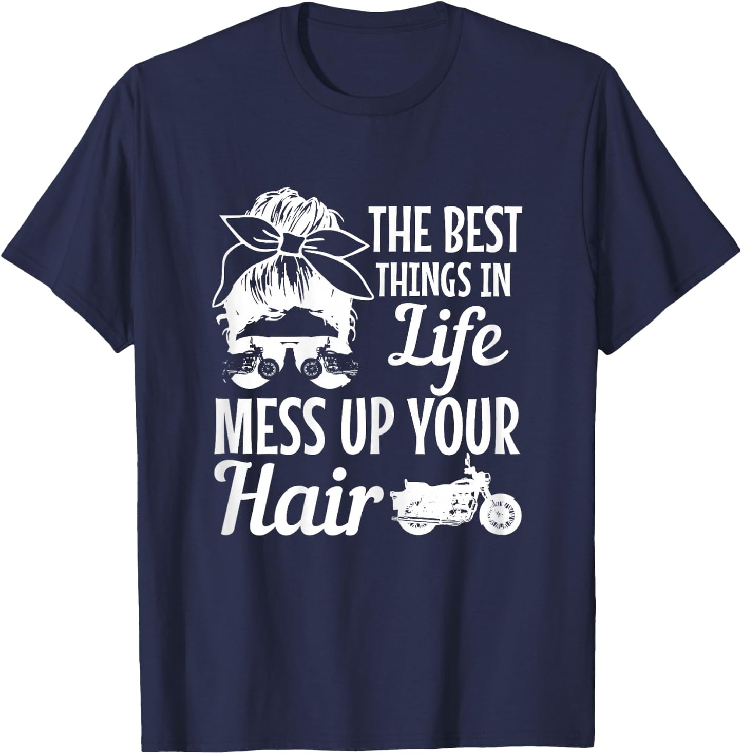Biker Girl Best Things In Life Mess Up You Hair Motorcycle T-Shirt - T-Shirt | Navy