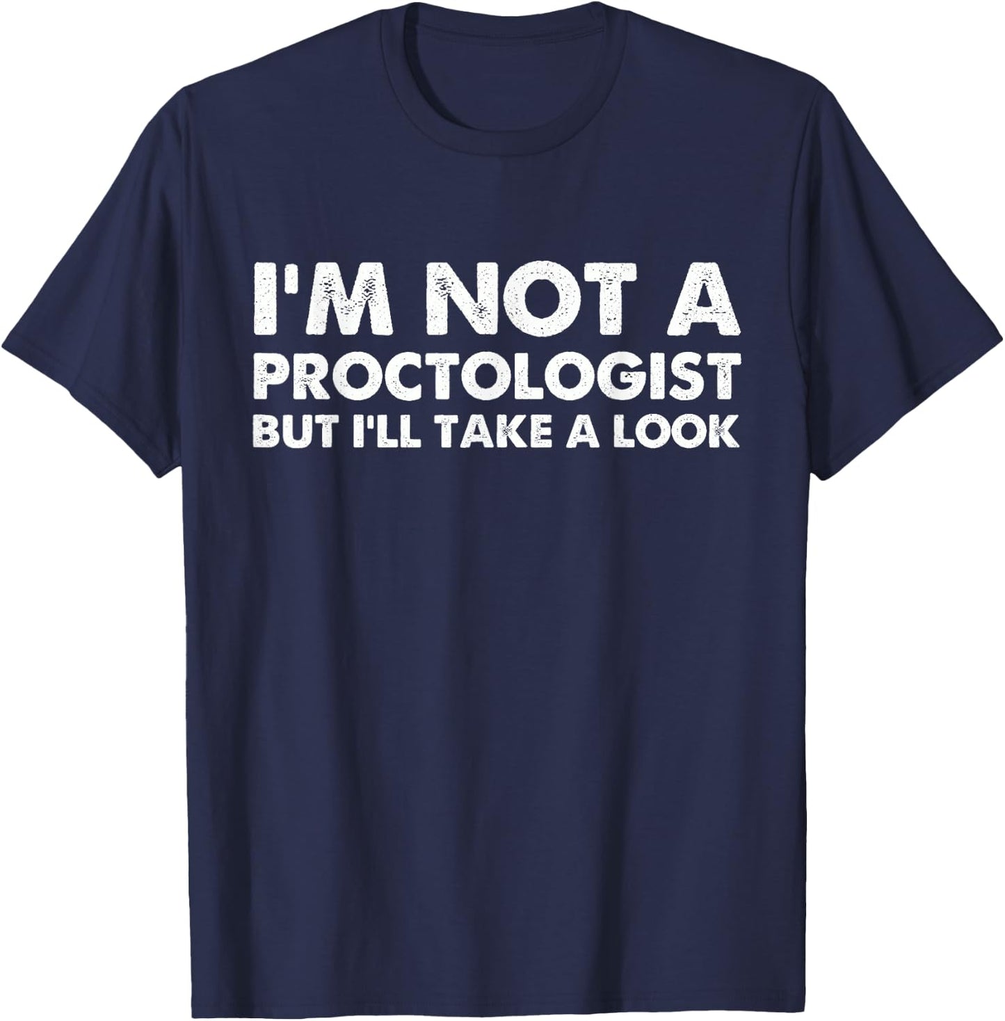 I'm Not A Proctologist But I'll Take A Look T-Shirt - T-Shirt | Navy