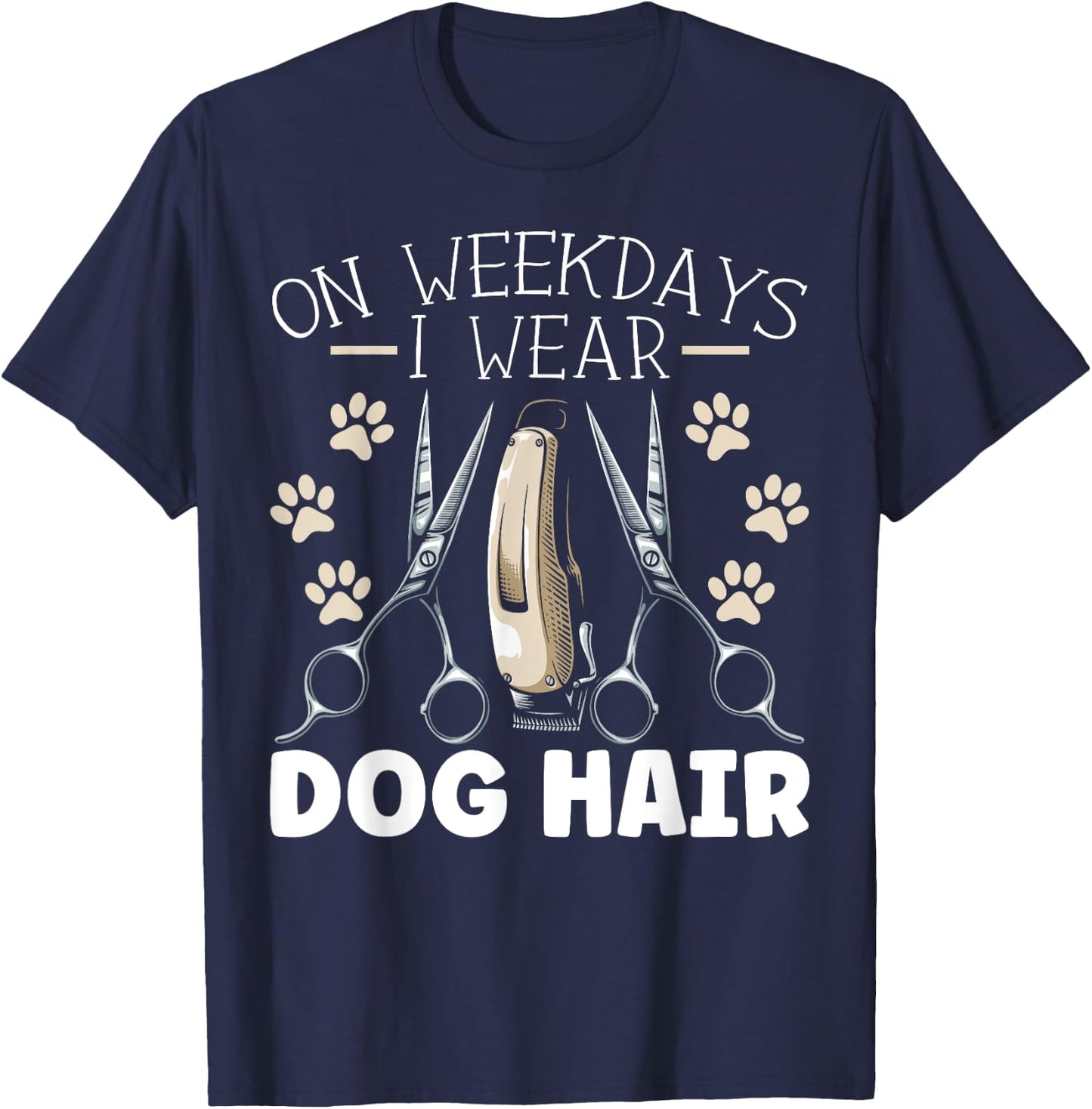 On Weekdays I Wear Dog Hair Dog Grooming Dog Groomer Women T-Shirt - T-Shirt | Navy
