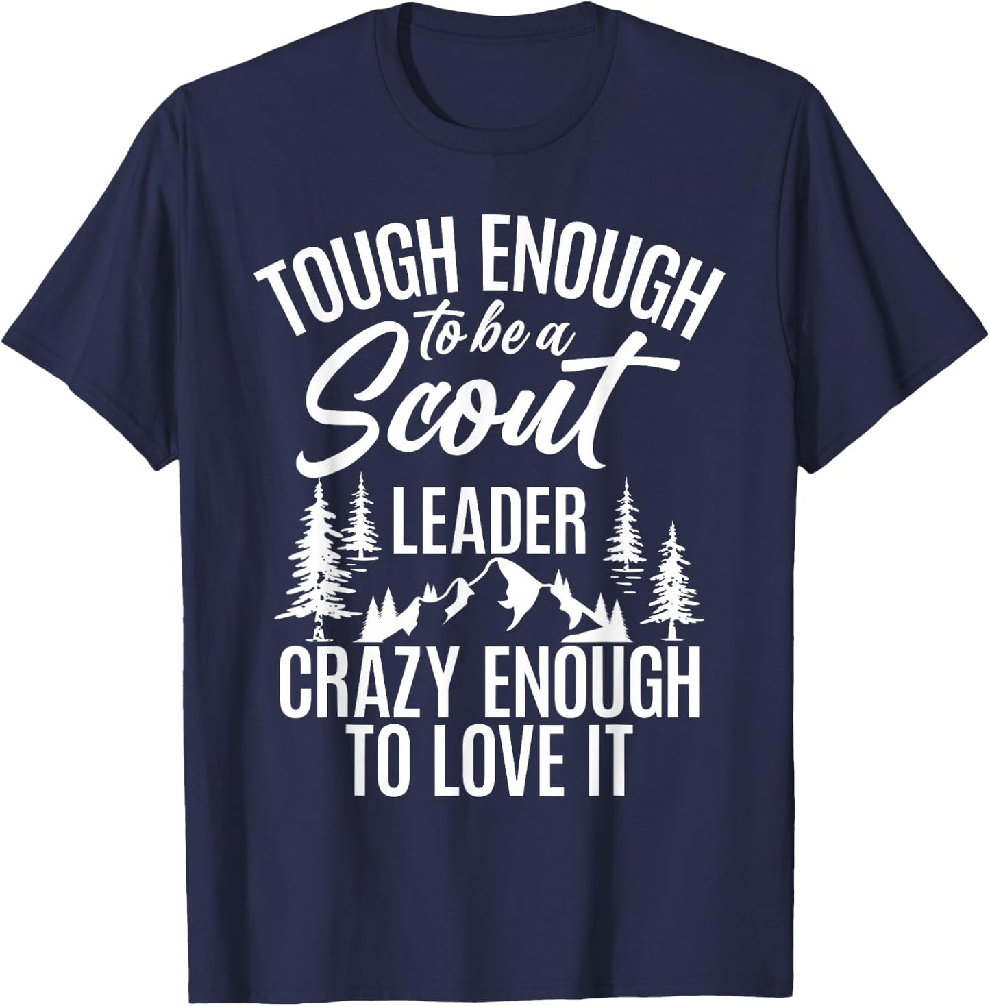 Tough Enough To Be A Scout Leader Crazy Enough To Love It T-Shirt - T-Shirt | Navy