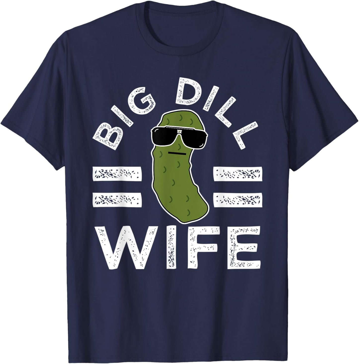 Pickle Pun Big Dill Wife Funny Women Saying Marriage Humor T-Shirt - T-Shirt | Navy