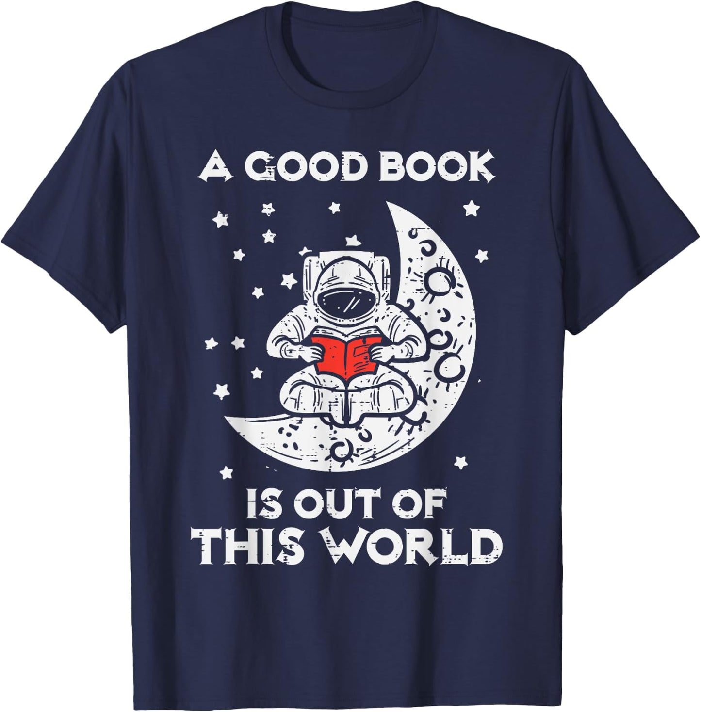 Good Book Is Out Of This World Astronaut Moon Space Bookworm T-Shirt - T-Shirt | Navy
