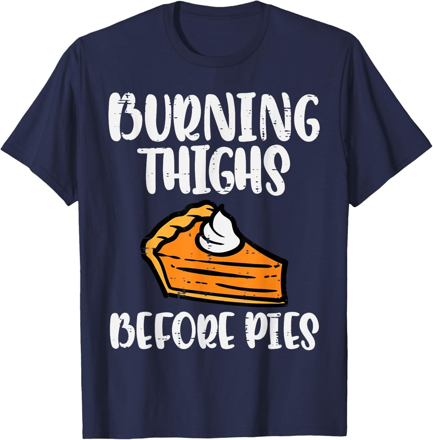 Thanksgiving Burning Thighs Before Pie Workout Gym Women Men T-Shirt - T-Shirt | Navy