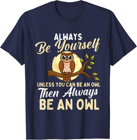 Always Be Yourself Unless You Can Be An Owl - Birds Lover T-Shirt - T-Shirt | Navy