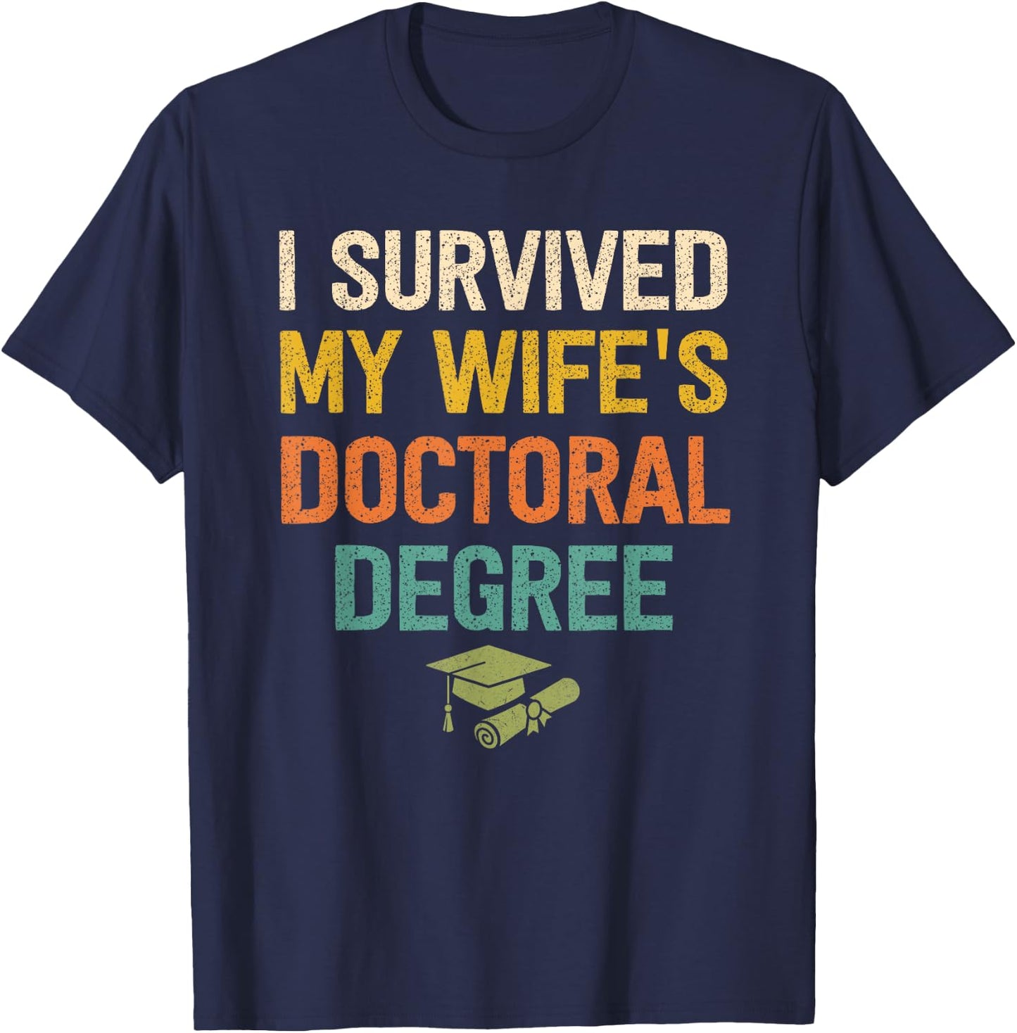 I Survived My Wifes Doctoral Degree Doctorate Graduation T-Shirt - T-Shirt | Navy