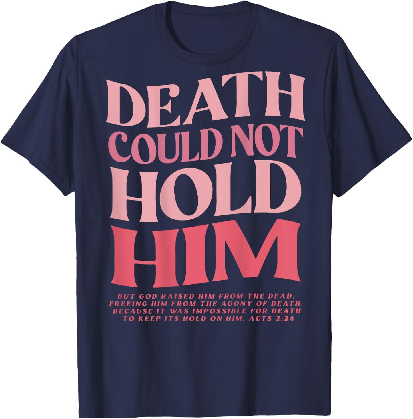 Death Could Not Hold Him But God Raised Him (On Back) T-Shirt - T-Shirt | Navy
