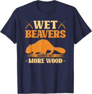 Wet Beavers Always Get More Wood, Adult Joke Beaver Hunter T-Shirt - T-Shirt | Navy