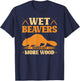 Wet Beavers Always Get More Wood, Adult Joke Beaver Hunter T-Shirt - T-Shirt | Navy