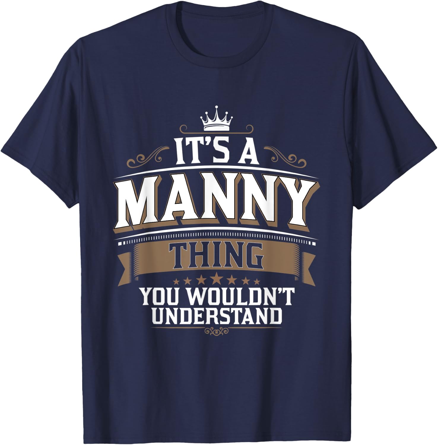 EWD It's a MANNY thing you wouldn't understand MANNY T-Shirt - T-Shirt | Navy