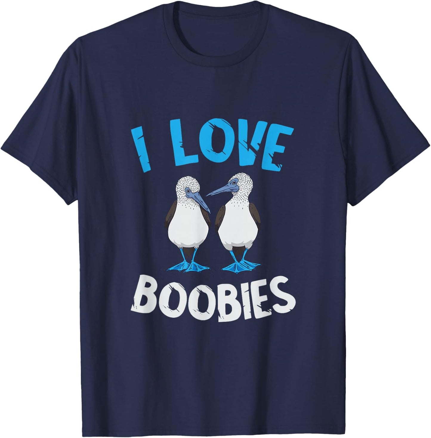 Blue Footed Booby I Love Boobies Blue Footed Booby Lover T-Shirt - T-Shirt | Navy