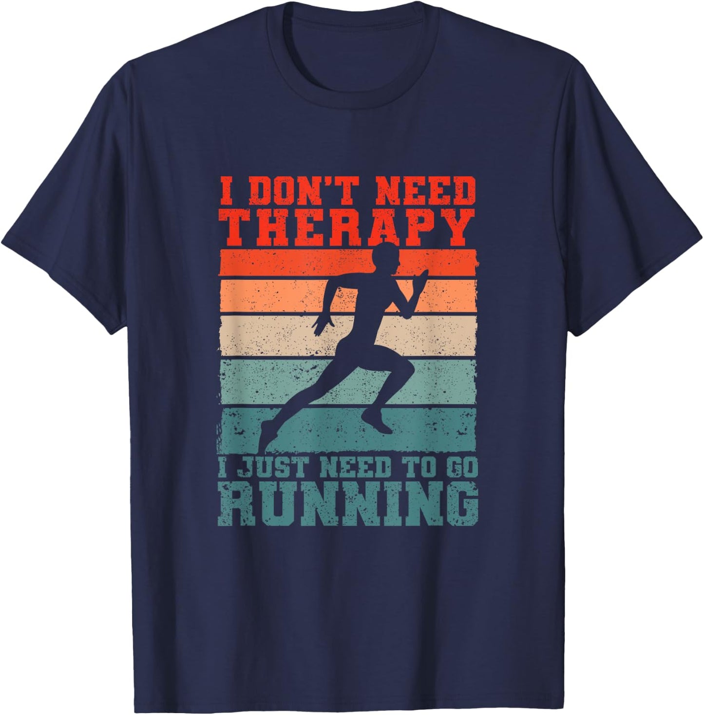 I Don't Need Therapy I Just Need To Go Running Funny Runners T-Shirt - T-Shirt | Navy
