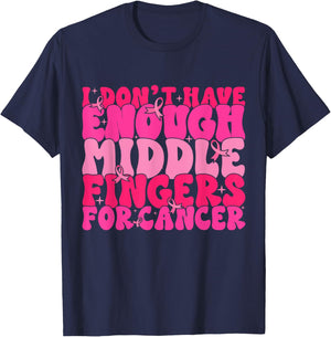 I Dont Have Enough Middle Fingers For Cancer F Breast Cancer T-Shirt - T-Shirt | Navy